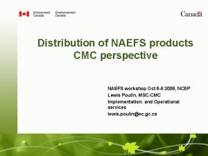 Distribution of NAEFS products CMC perspective NAEFS workshop