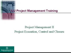 ILU Project Management Training Project Management II Project