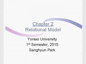 Chapter 2 Relational Model Yonsei University 1 st