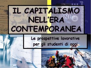 IL CAPITALISMO NELLERA CONTEMPORANEA Le prospettive lavorative per