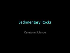Sedimentary Rocks Osmtann Science Origins of Sedimentary Rocks