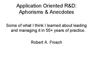 Application Oriented RD Aphorisms Anecdotes Some of what