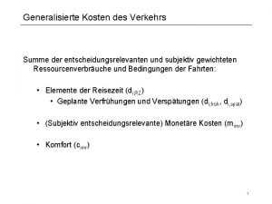 Generalisierte Kosten des Verkehrs Summe der entscheidungsrelevanten und