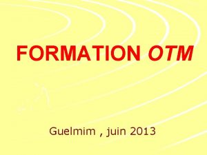 FORMATION OTM Guelmim juin 2013 Droulement cours Gnralits