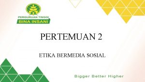 PERTEMUAN 2 ETIKA BERMEDIA SOSIAL Etika Bermedia Sosial