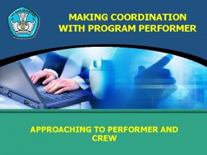 MAKING COORDINATION WITH PROGRAM PERFORMER APPROACHING TO PERFORMER