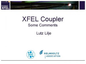 XFEL Coupler Some Comments Lutz Lilje XFEL Coupler