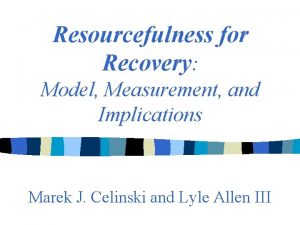 Resourcefulness for Recovery Model Measurement and Implications Marek