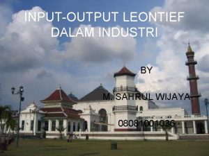 INPUTOUTPUT LEONTIEF DALAM INDUSTRI BY M SAHRUL WIJAYA