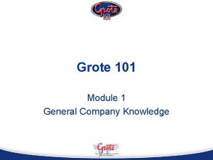 Grote 101 Module 1 General Company Knowledge Company