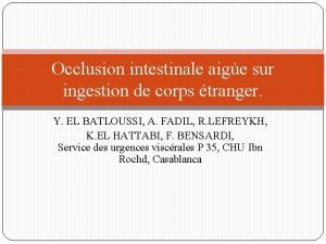 Occlusion intestinale aige sur ingestion de corps tranger