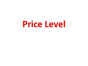 Price Level Summary An increase in price level