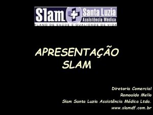 APRESENTAO SLAM Diretoria Comercial Romoaldo Mello Slam Santa