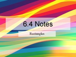 6 4 Notes Rectangles Properties of Rectangles A