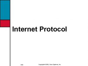 Internet Protocol ICND Copyright 2002 Cisco Systems Inc