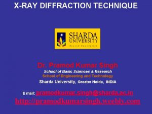 XRAY DIFFRACTION TECHNIQUE Dr Pramod Kumar Singh School