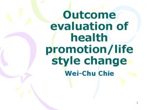 Outcome evaluation of health promotionlife style change WeiChu