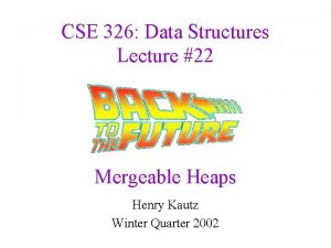 CSE 326 Data Structures Lecture 22 Mergeable Heaps