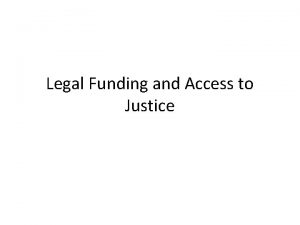 Legal Funding and Access to Justice Legal Aid