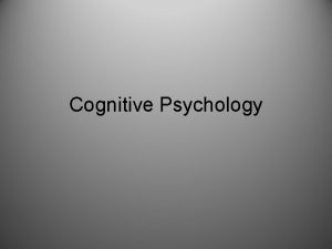 Cognitive Psychology What is Cognitive Psychology The cognitive