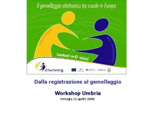Dalla registrazione al gemellaggio Workshop Umbria Perugia 12