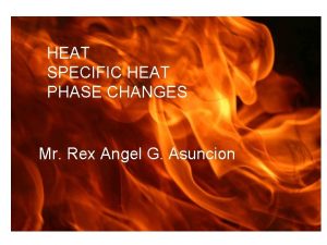 Specific Heat HEAT SPECIFIC HEAT Specific heat PHASE