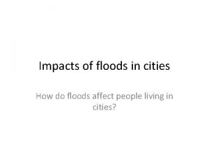 Impacts of floods in cities How do floods