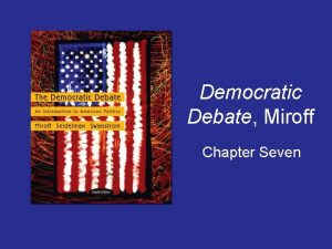 Democratic Debate Miroff Chapter Seven 1 Democratic Debate