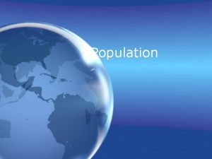 Population Demography Scientific study of population characteristics Demographers