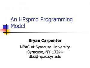 An HPspmd Programming Model Bryan Carpenter NPAC at