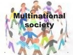 Multinational society Multinational society Includes people from several