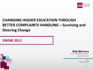 CHANGING HIGHER EDUCATION THROUGH BETTER COMPLAINTS HANDLING Surviving