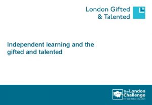 Independent learning and the gifted and talented Questions