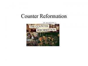 Counter Reformation Counter Reformation Involved 1 Renewal and
