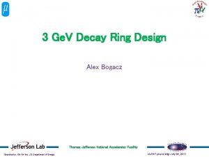 3 Ge V Decay Ring Design Alex Bogacz