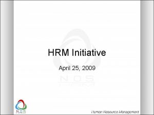 HRM Initiative April 25 2009 HRM Initiative Overview