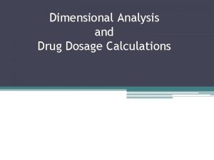 Dimensional Analysis and Drug Dosage Calculations Converting Units