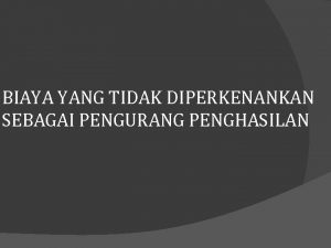 BIAYA YANG TIDAK DIPERKENANKAN SEBAGAI PENGURANG PENGHASILAN Pengertian