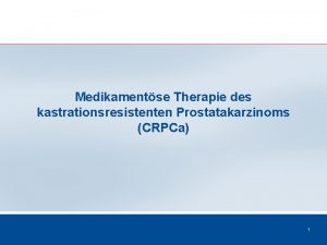 Medikamentse Therapie des kastrationsresistenten Prostatakarzinoms CRPCa 1 Inhalt