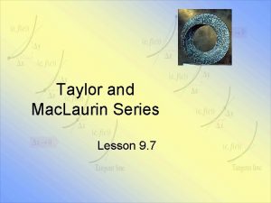 Taylor and Mac Laurin Series Lesson 9 7