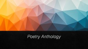 Poetry Anthology Poetry is pulled from the deepest