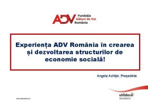 Experiena ADV Romnia n crearea i dezvoltarea structurilor