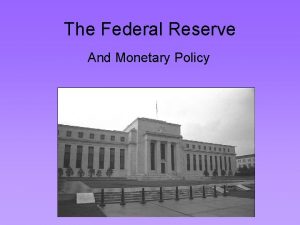 The Federal Reserve And Monetary Policy The Federal