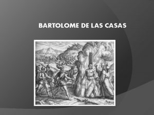 BARTOLOME DE LAS CASAS BIOGRAFIA Bartolom de Las