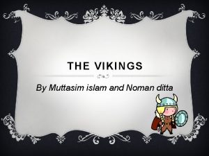 THE VIKINGS By Muttasim islam and Noman ditta