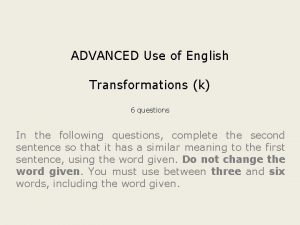 ADVANCED Use of English Transformations k 6 questions