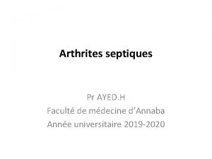 Arthrites septiques Pr AYED H Facult de mdecine