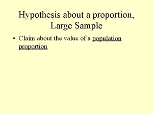 Hypothesis about a proportion Large Sample Claim about