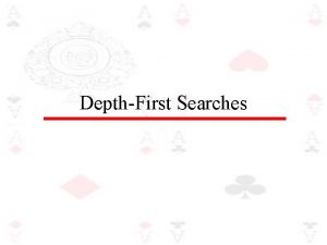 DepthFirst Searches DepthFirst Search Depth first search explores DepthFirst Searches DepthFirst Search Depth first search explores