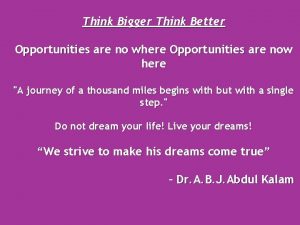 Think Bigger Think Better Opportunities are no where